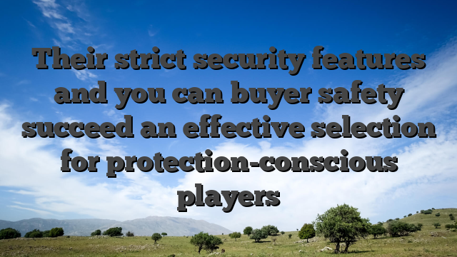 Their strict security features and you can buyer safety succeed an effective selection for protection-conscious players