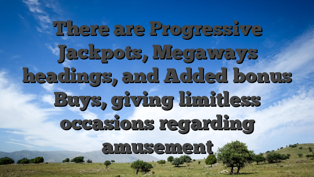 There are Progressive Jackpots, Megaways headings, and Added bonus Buys, giving limitless occasions regarding amusement