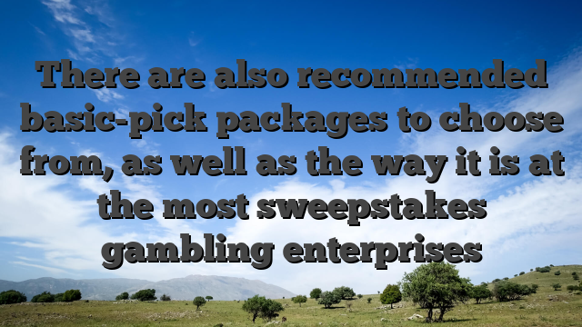 There are also recommended basic-pick packages to choose from, as well as the way it is at the most sweepstakes gambling enterprises