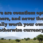 There are countless options out there, and never they are all really worth your own time otherwise currency