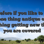 Therefore if you like to keep one thing antique or searching getting new things, you are covered