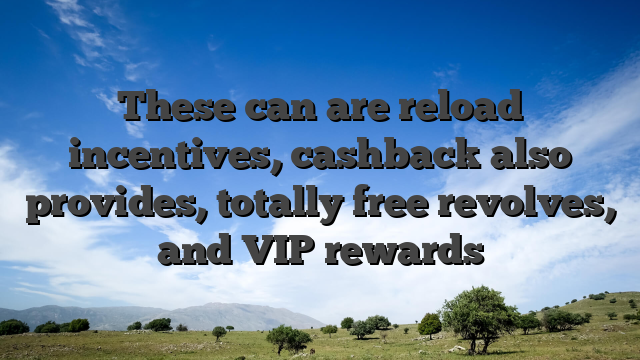 These can are reload incentives, cashback also provides, totally free revolves, and VIP rewards