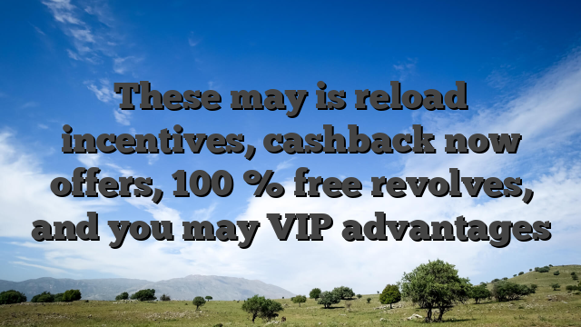 These may is reload incentives, cashback now offers, 100 % free revolves, and you may VIP advantages