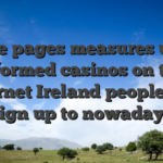 These pages measures up an informed casinos on the internet Ireland people can sign up to nowadays