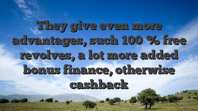 They give even more advantages, such 100 % free revolves, a lot more added bonus finance, otherwise cashback