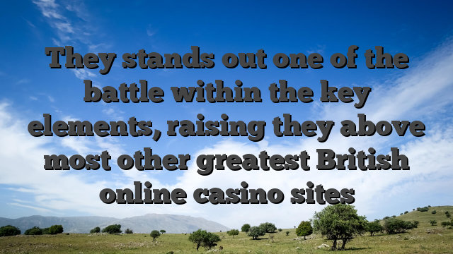 They stands out one of the battle within the key elements, raising they above most other greatest British online casino sites