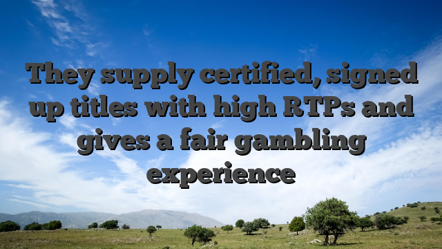 They supply certified, signed up titles with high RTPs and gives a fair gambling experience