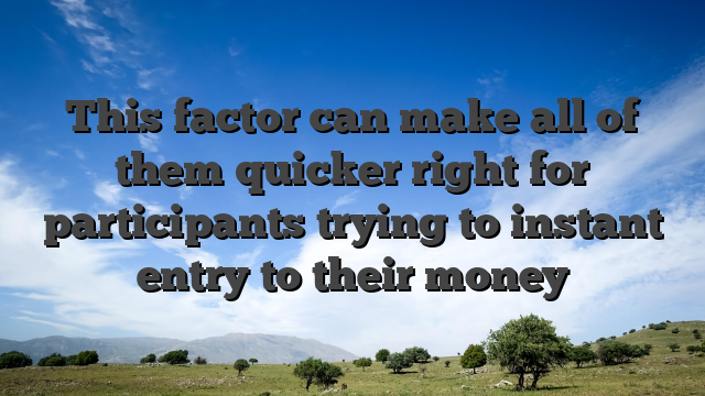 This factor can make all of them quicker right for participants trying to instant entry to their money