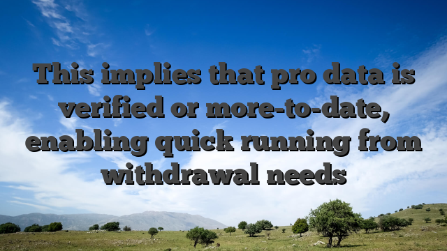This implies that pro data is verified or more-to-date, enabling quick running from withdrawal needs