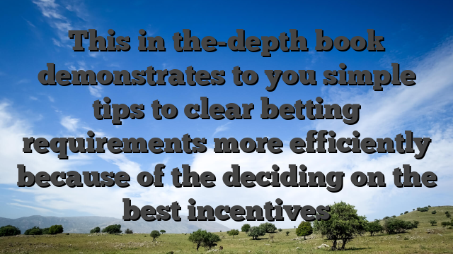 This in the-depth book demonstrates to you simple tips to clear betting requirements more efficiently because of the deciding on the best incentives