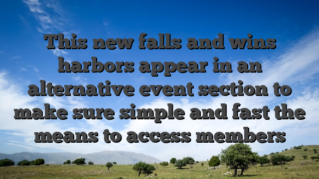 This new falls and wins harbors appear in an alternative event section to make sure simple and fast the means to access members