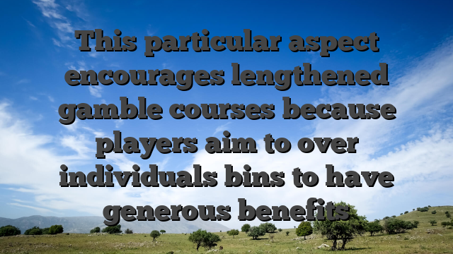 This particular aspect encourages lengthened gamble courses because players aim to over individuals bins to have generous benefits
