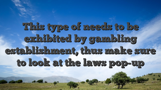 This type of needs to be exhibited by gambling establishment, thus make sure to look at the laws pop-up