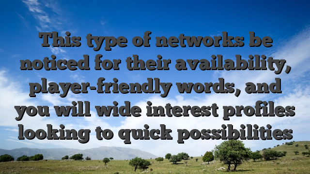 This type of networks be noticed for their availability, player-friendly words, and you will wide interest profiles looking to quick possibilities