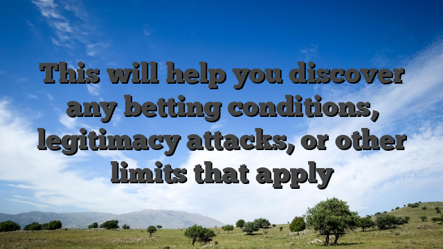 This will help you discover any betting conditions, legitimacy attacks, or other limits that apply