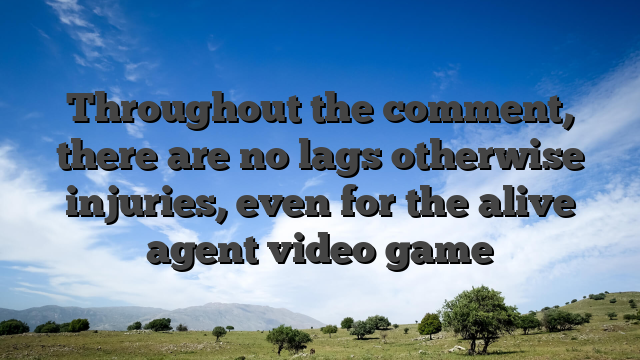 Throughout the comment, there are no lags otherwise injuries, even for the alive agent video game
