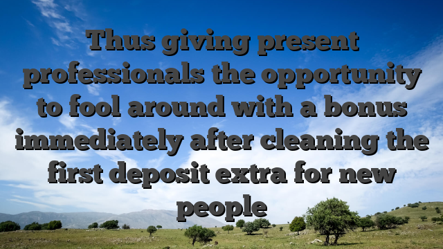 Thus giving present professionals the opportunity to fool around with a bonus immediately after cleaning the first deposit extra for new people
