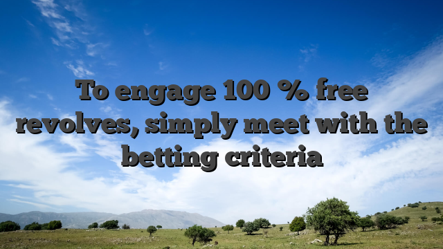 To engage 100 % free revolves, simply meet with the betting criteria