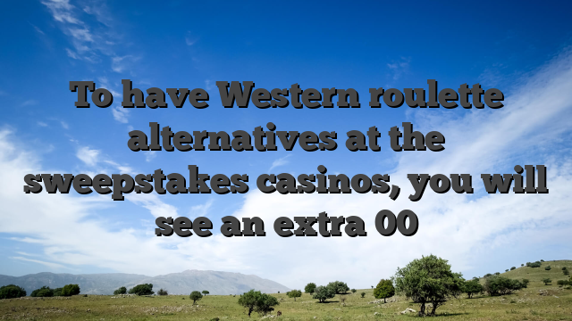 To have Western roulette alternatives at the sweepstakes casinos, you will see an extra 00