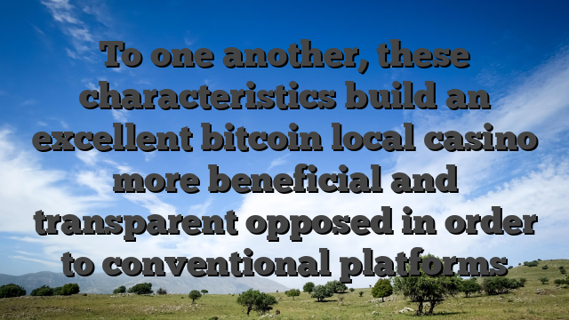 To one another, these characteristics build an excellent bitcoin local casino more beneficial and transparent opposed in order to conventional platforms
