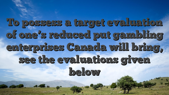 To possess a target evaluation of one’s reduced put gambling enterprises Canada will bring, see the evaluations given below
