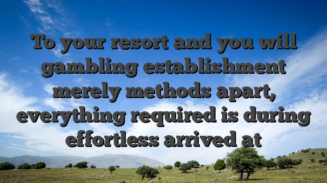 To your resort and you will gambling establishment merely methods apart, everything required is during effortless arrived at