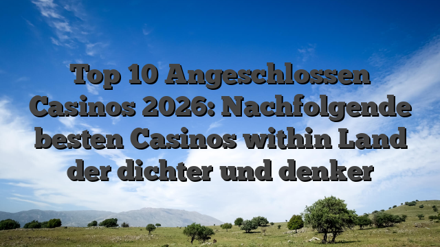 Top 10 Angeschlossen Casinos 2026: Nachfolgende besten Casinos within Land der dichter und denker