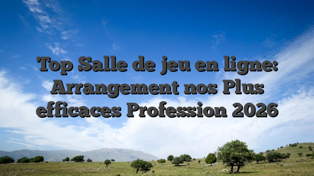 Top Salle de jeu en ligne: Arrangement nos Plus efficaces Profession 2026