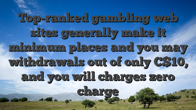 Top-ranked gambling web sites generally make it minimum places and you may withdrawals out of only C$10, and you will charges zero charge