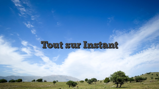 Tout sur Instant