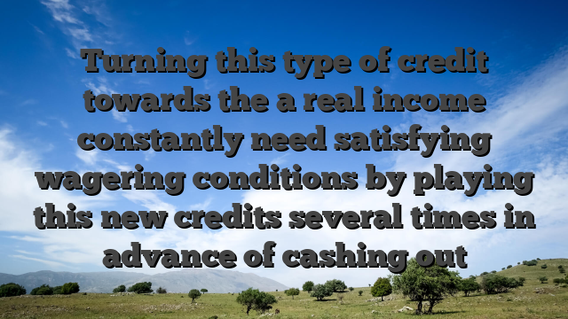 Turning this type of credit towards the a real income constantly need satisfying wagering conditions by playing this new credits several times in advance of cashing out