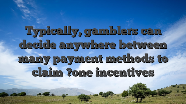 Typically, gamblers can decide anywhere between many payment methods to claim ?one incentives
