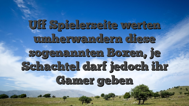 Uff Spielerseite werten umherwandern diese sogenannten Boxen, je Schachtel darf jedoch ihr Gamer geben
