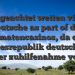 Ungeachtet wetten viele Deutsche as part of den Automatencasinos, da es bei Bundesrepublik deutschland unter zuhilfenahme von 9