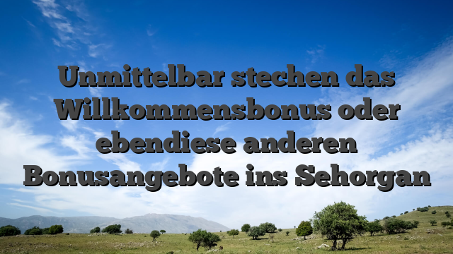 Unmittelbar stechen das Willkommensbonus oder ebendiese anderen Bonusangebote ins Sehorgan