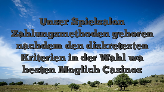 Unser Spielsalon Zahlungsmethoden gehoren nachdem den diskretesten Kriterien in der Wahl wa besten Moglich Casinos