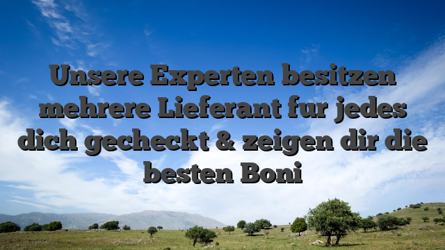 Unsere Experten besitzen mehrere Lieferant fur jedes dich gecheckt & zeigen dir die besten Boni