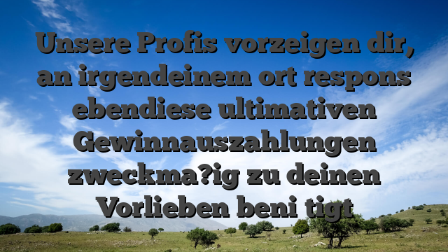 Unsere Profis vorzeigen dir, an irgendeinem ort respons ebendiese ultimativen Gewinnauszahlungen zweckma?ig zu deinen Vorlieben beni�tigt