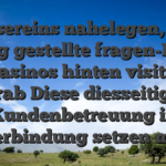 Unsereins nahelegen, die Haufig gestellte fragen-Flugel vos Casinos hinten visitieren, vorab Diese diesseitigen Kundenbetreuung in verbindung setzen mit