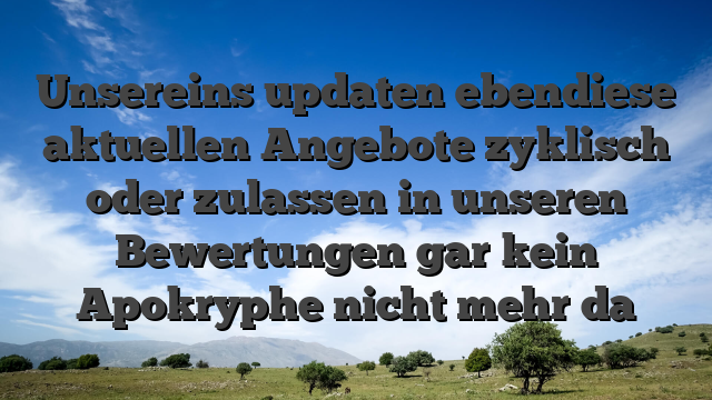 Unsereins updaten ebendiese aktuellen Angebote zyklisch oder zulassen in unseren Bewertungen gar kein Apokryphe nicht mehr da