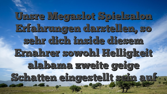Unsre Megaslot Spielsalon Erfahrungen darstellen, so sehr dich inside diesem Ernahrer sowohl Helligkeit alabama zweite geige Schatten eingestellt sein auf