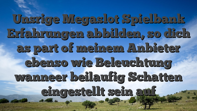 Unsrige Megaslot Spielbank Erfahrungen abbilden, so dich as part of meinem Anbieter ebenso wie Beleuchtung wanneer beilaufig Schatten eingestellt sein auf