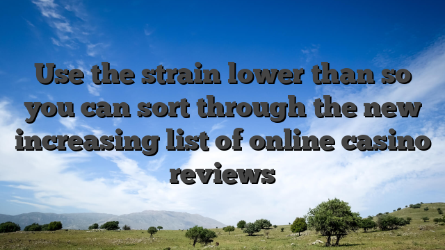 Use the strain lower than so you can sort through the new increasing list of online casino reviews