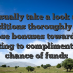 Usually take a look at conditions thoroughly and choose bonuses toward low betting to compliment the chance of funds