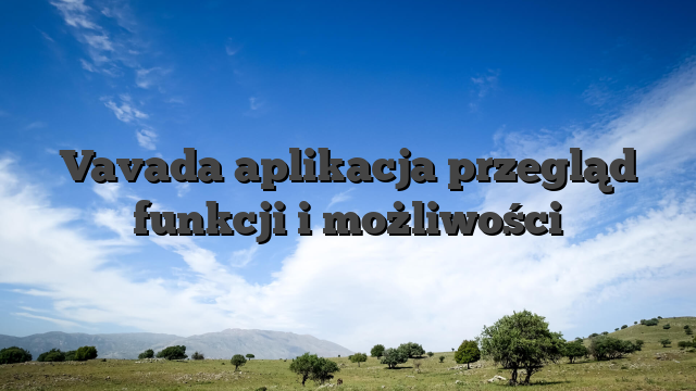 Vavada aplikacja przegląd funkcji i możliwości