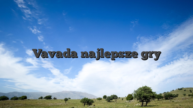 Vavada najlepsze gry