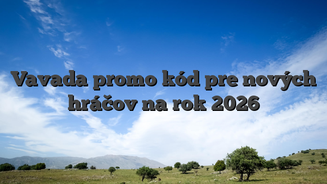 Vavada promo kód pre nových hráčov na rok 2026