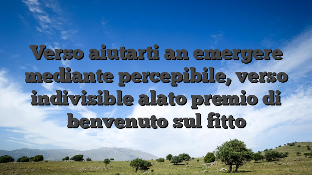 Verso aiutarti an emergere mediante percepibile, verso indivisible alato premio di benvenuto sul fitto