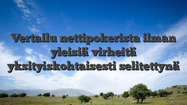 Vertailu nettipokerista ilman yleisiä virheitä yksityiskohtaisesti selitettynä