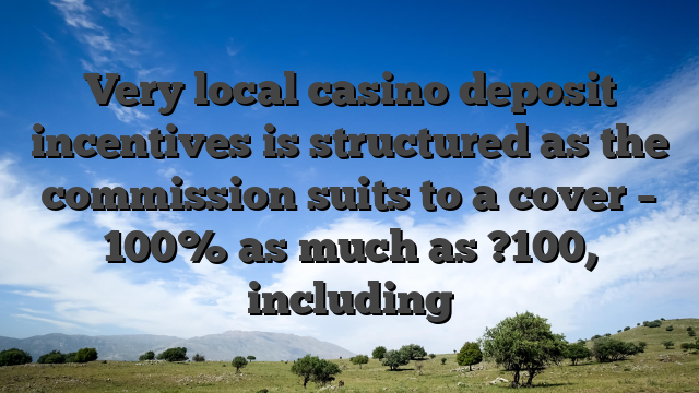 Very local casino deposit incentives is structured as the commission suits to a cover – 100% as much as ?100, including